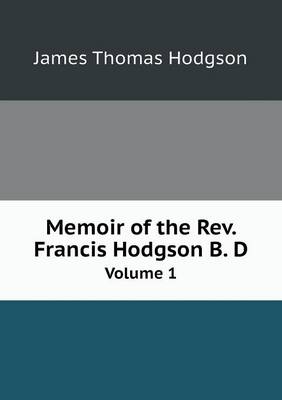 Memoir of the REV. Francis Hodgson B. D Volume 1 (Paperback)