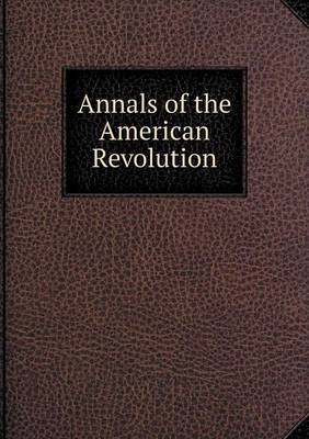Annals of the American Revolution (Paperback)
