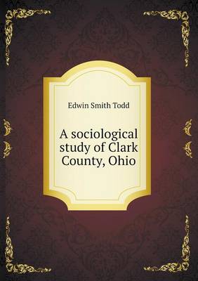 A Sociological Study of Clark County, Ohio (Paperback)