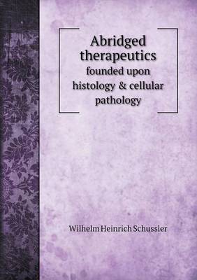 Abridged Therapeutics Founded Upon Histology & Cellular Pathology (Paperback)
