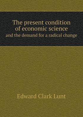 The Present Condition of Economic Science and the Demand for a Radical Change (Paperback)