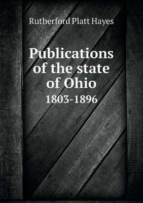 Publications of the State of Ohio 1803-1896 (Paperback)