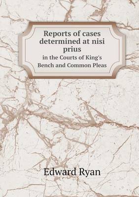 Reports of Cases Determined at Nisi Prius in the Courts of King's Bench and Common Pleas (Paperback)