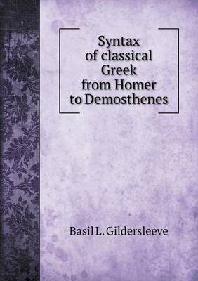 Syntax of Classical Greek from Homer to Demosthenes (Paperback)