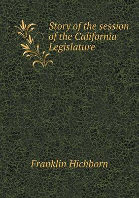 Story of the Session of the California Legislature (Paperback)