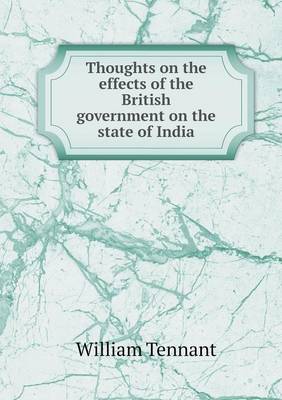 Thoughts on the Effects of the British Government on the State of India (Paperback)