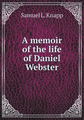A Memoir of the Life of Daniel Webster (Paperback)