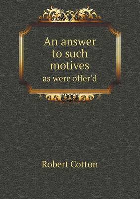 An Answer to Such Motives as Were Offer'd (Paperback)