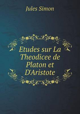 Etudes Sur La Theodicee de Platon Et D'Aristote (Paperback)