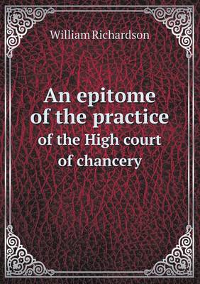 An Epitome of the Practice of the High Court of Chancery (Paperback)
