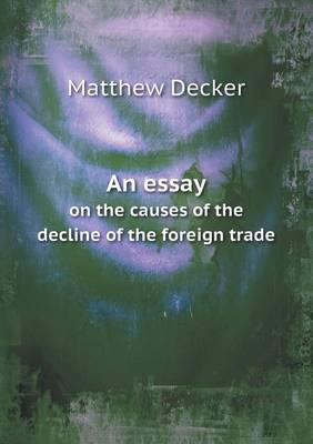 An Essay on the Causes of the Decline of the Foreign Trade (Paperback)