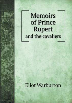 Memoirs of Prince Rupert and the Cavaliers (Paperback)