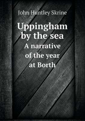 Uppingham by the Sea a Narrative of the Year at Borth (Paperback)