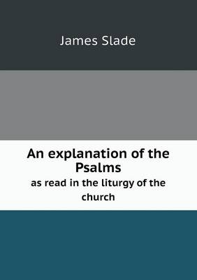 An Explanation of the Psalms as Read in the Liturgy of the Church (Paperback)