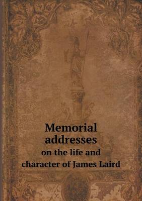 Memorial Addresses on the Life and Character of James Laird (Paperback)