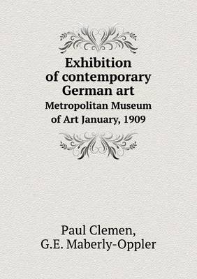 Exhibition of Contemporary German Art Metropolitan Museum of Art January, 1909 (Paperback)