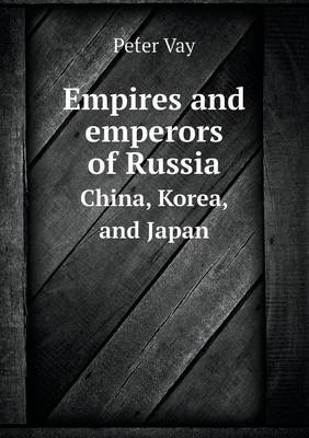 Empires and Emperors of Russia China, Korea, and Japan (Paperback)