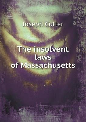 The Insolvent Laws of Massachusetts (Paperback)