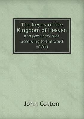 The Keyes of the Kingdom of Heaven and Power Thereof, According to the Word of God (Paperback)