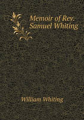 Memoir of REV. Samuel Whiting (Paperback)