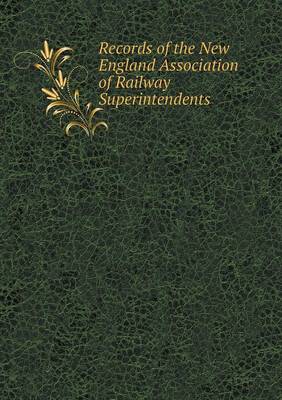 Records of the New England Association of Railway Superintendents (Paperback)