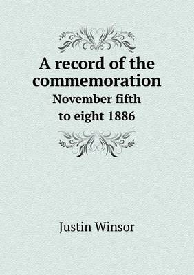 A Record of the Commemoration November Fifth to Eight 1886 (Paperback)