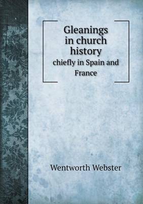 Gleanings in Church History Chiefly in Spain and France (Paperback)
