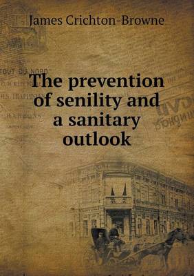 The Prevention of Senility and a Sanitary Outlook (Paperback)
