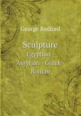 Sculpture Egyptian - Assyrian - Greek - Roman (Paperback)