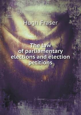 The Law of Parliamentary Elections and Election Petitions (Paperback)