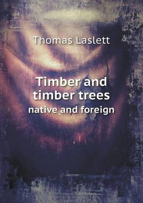 Timber and Timber Trees Native and Foreign (Paperback)