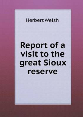 Report of a Visit to the Great Sioux Reserve (Paperback)