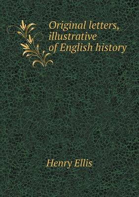 Original Letters, Illustrative of English History (Paperback)