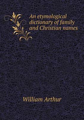 An Etymological Dictionary of Family and Christian Names (Paperback)