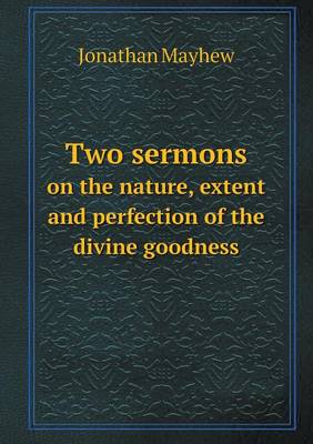 Two Sermons on the Nature, Extent and Perfection of the Divine Goodness (Paperback)
