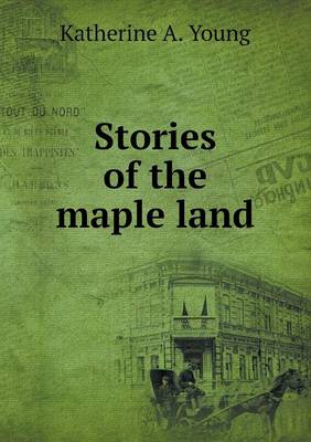 Stories of the Maple Land (Paperback)