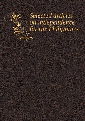 Selected Articles on Independence for the Philippines (Paperback)