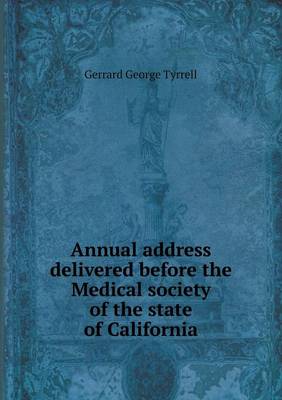Annual Address Delivered Before the Medical Society of the State of California (Paperback)