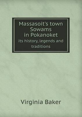 Massasoit's Town Sowams in Pokanoket Its History, Legends and Traditions (Paperback)