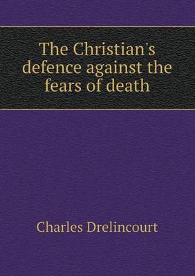 The Christian's Defence Against the Fears of Death (Paperback)