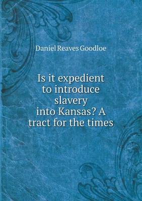 Is It Expedient to Introduce Slavery Into Kansas? a Tract for the Times (Paperback)