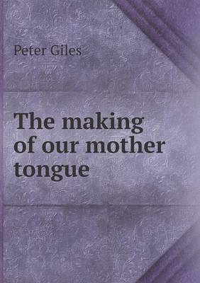 The Making of Our Mother Tongue (Paperback)