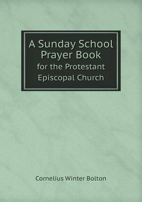 A Sunday School Prayer Book for the Protestant Episcopal Church (Paperback)