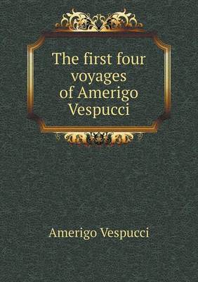 The First Four Voyages of Amerigo Vespucci (Paperback)