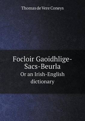 Focloir Gaoidhlige-Sacs-Beurla or an Irish-English Dictionary (Paperback)