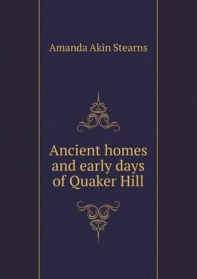 Ancient homes and early days of Quaker Hill (Paperback)