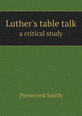 Luther's Table Talk a Critical Study (Paperback)