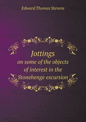 Jottings on Some of the Objects of Interest in the Stonehenge Excursion (Paperback)