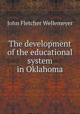 The Development of the Educational System in Oklahoma (Paperback)