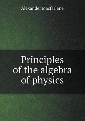 Principles of the Algebra of Physics (Paperback)